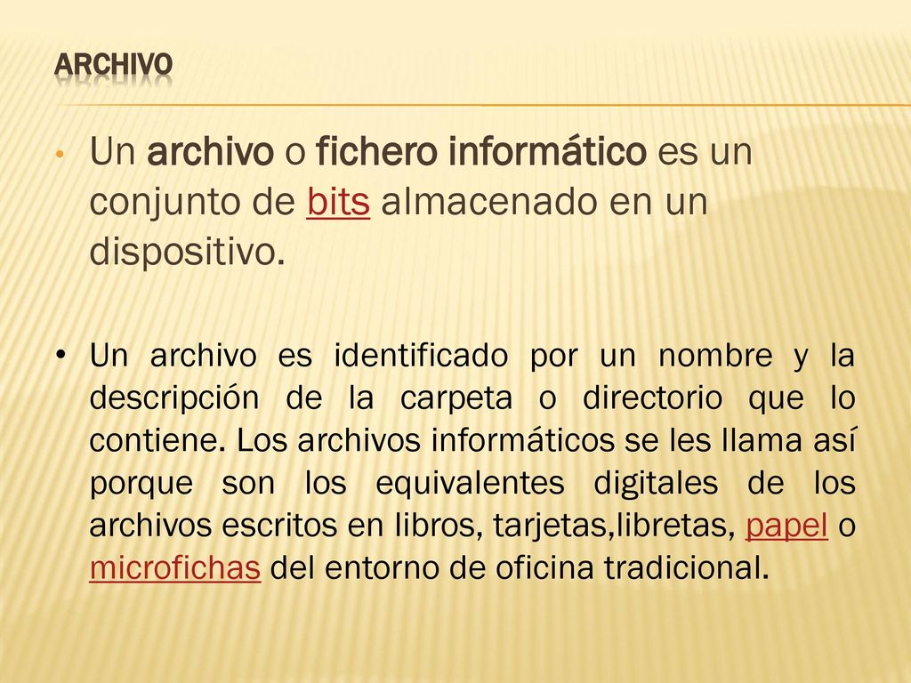 ARCHIVO Un archivo o fichero informático es un conjunto de bits almacenado en un dispositivo.