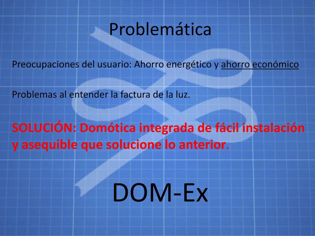 Problemática Preocupaciones del usuario: Ahorro energético y ahorro económico. Problemas al entender la factura de la luz.