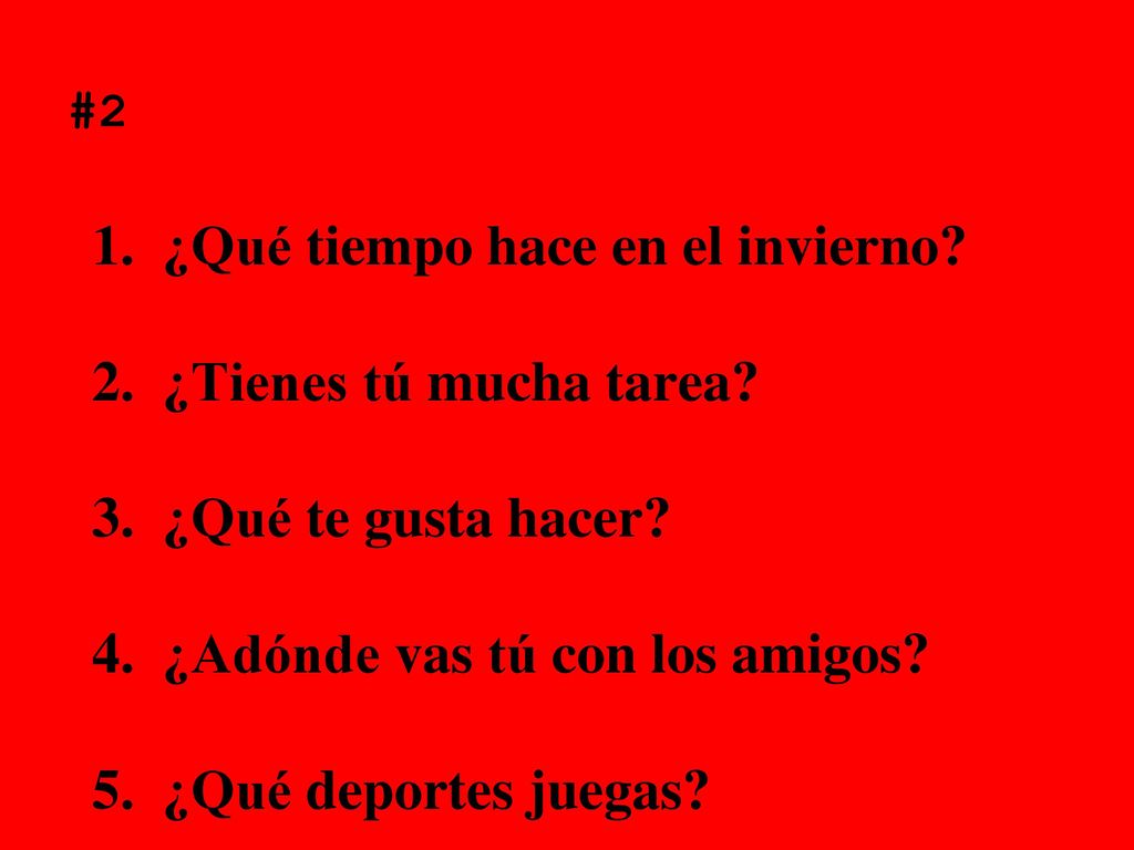 1. ¿Qué tiempo hace en el invierno 2. ¿Tienes tú mucha tarea