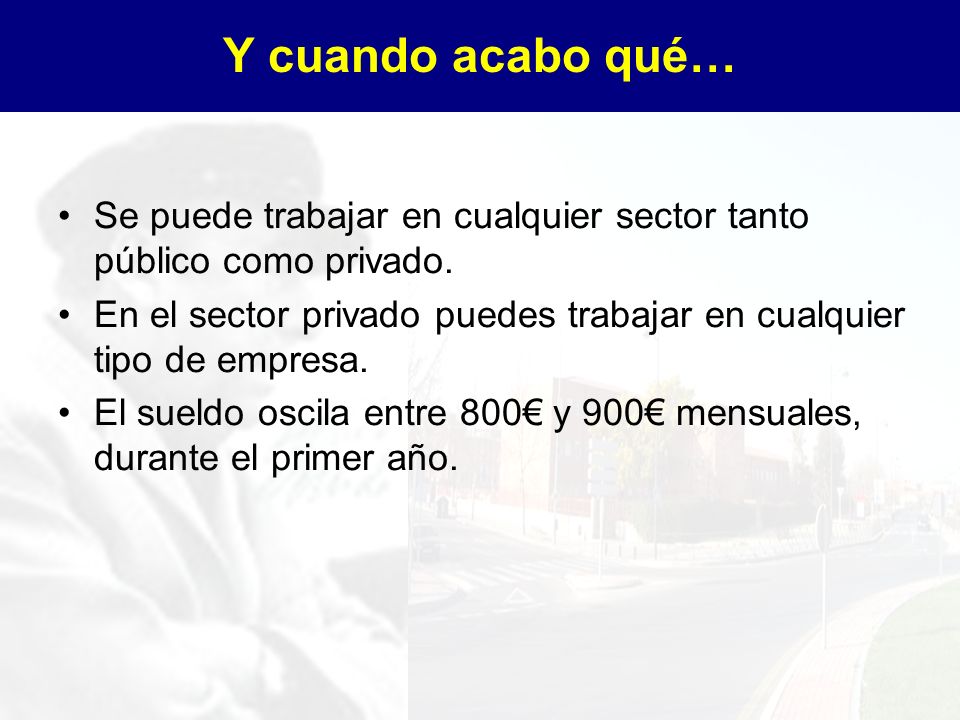 Y cuando acabo qué… Se puede trabajar en cualquier sector tanto público como privado.