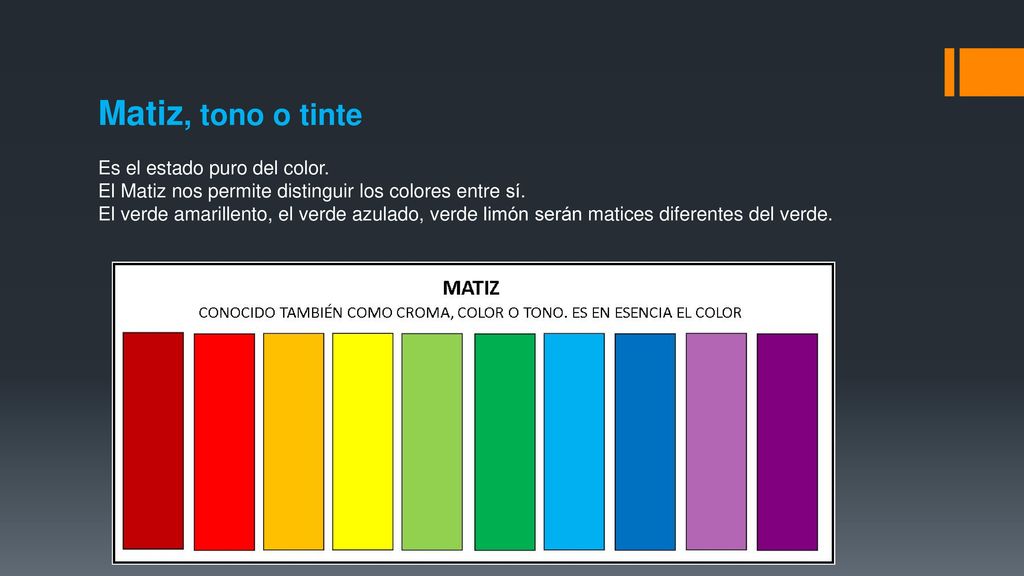 Matiz, tono o tinte Es el estado puro del color.
