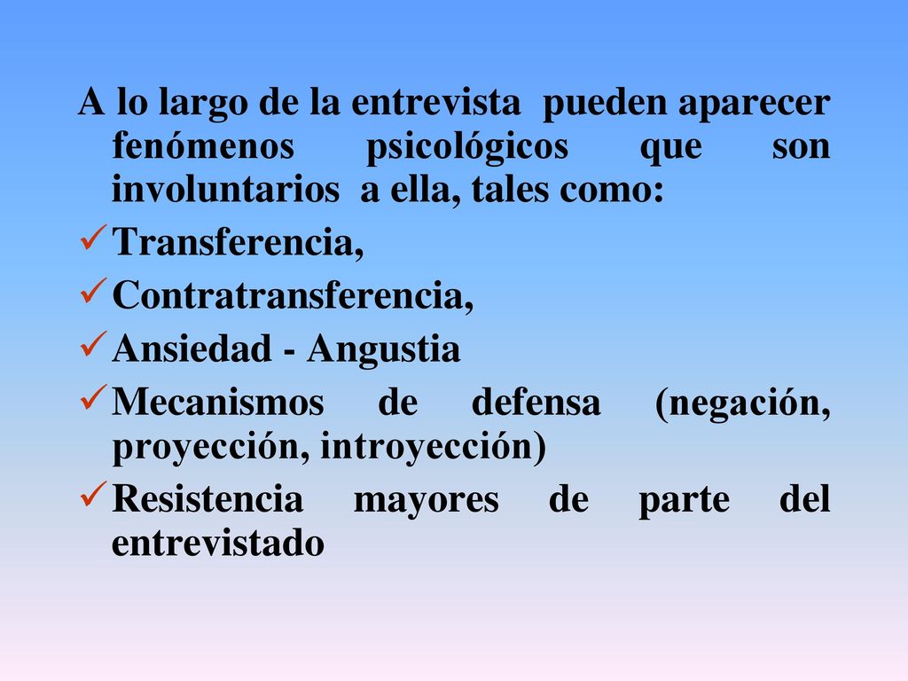 A lo largo de la entrevista pueden aparecer fenómenos psicológicos que son involuntarios a ella, tales como: