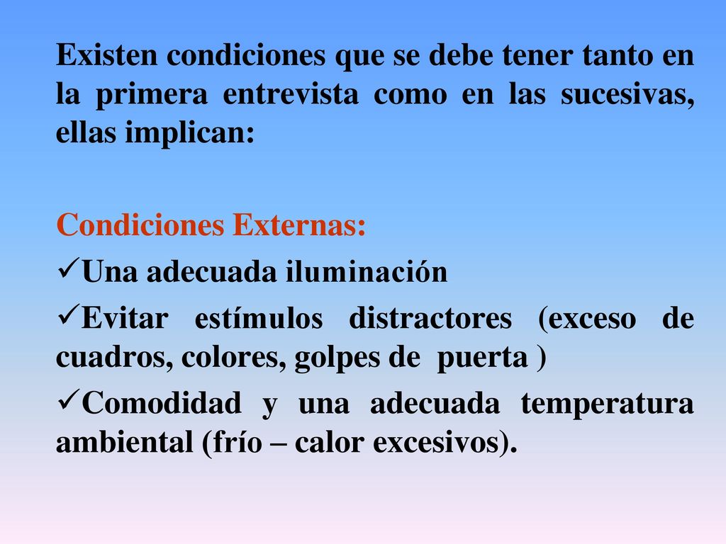 Existen condiciones que se debe tener tanto en la primera entrevista como en las sucesivas, ellas implican: