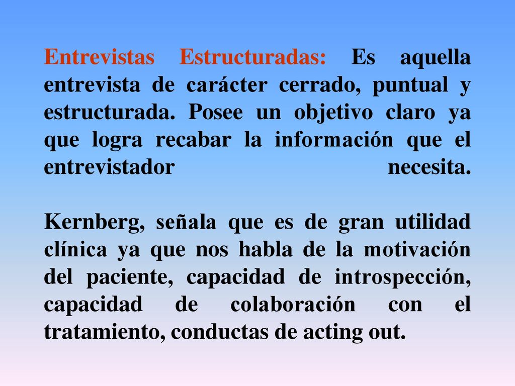 Entrevistas Estructuradas: Es aquella entrevista de carácter cerrado, puntual y estructurada.