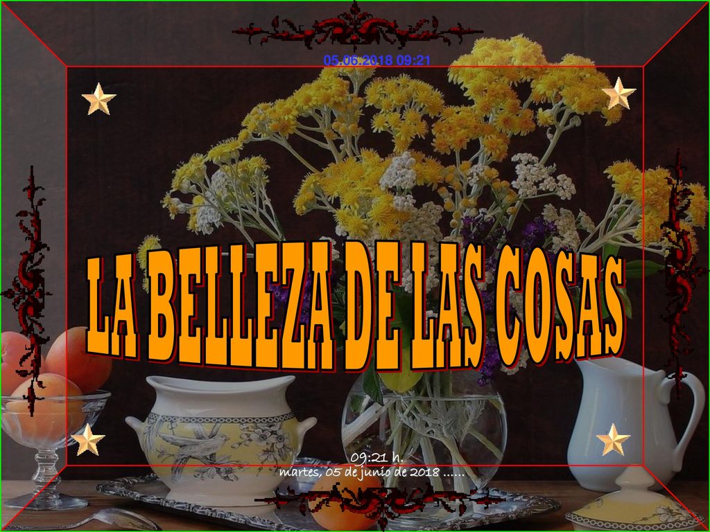LA BELLEZA DE LAS COSAS martes, 05 de junio de 2018 …… 09:21 h.