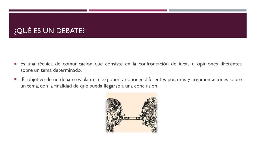 ¿Qué es un debate Es una técnica de comunicación que consiste en la confrontación de ideas u opiniones diferentes sobre un tema determinado.