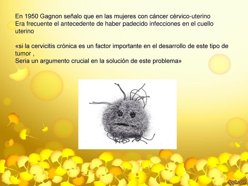 En 1950 Gagnon señalo que en las mujeres con cáncer cérvico-uterino