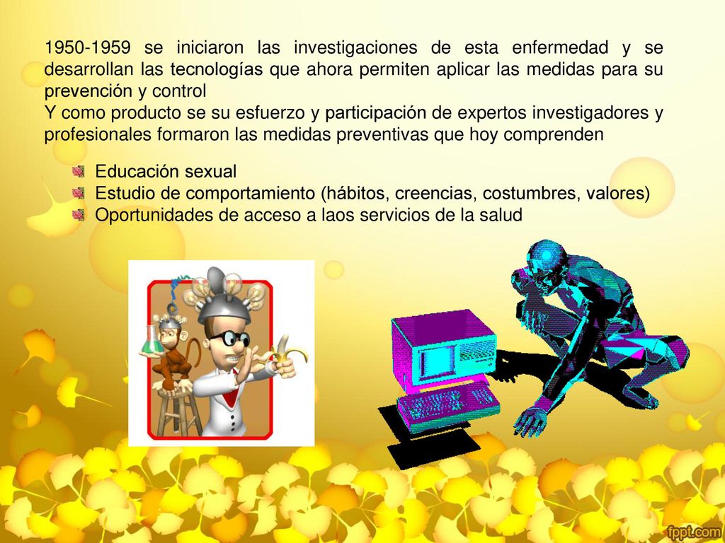 se iniciaron las investigaciones de esta enfermedad y se desarrollan las tecnologías que ahora permiten aplicar las medidas para su prevención y control
