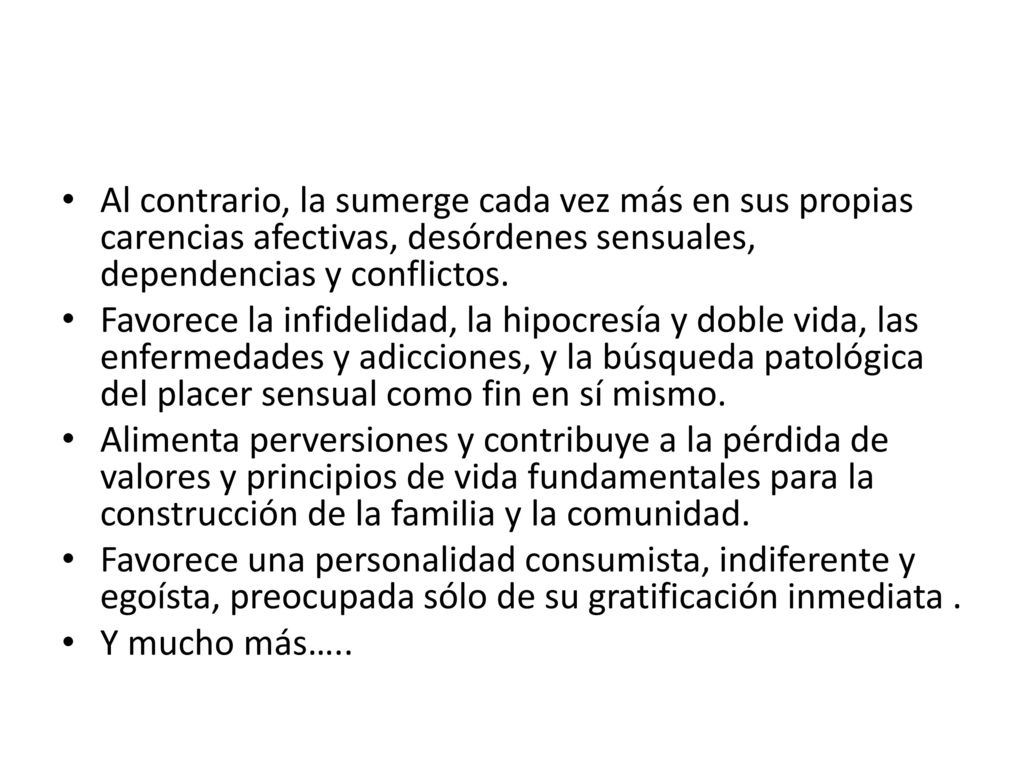 Al contrario, la sumerge cada vez más en sus propias carencias afectivas, desórdenes sensuales, dependencias y conflictos.