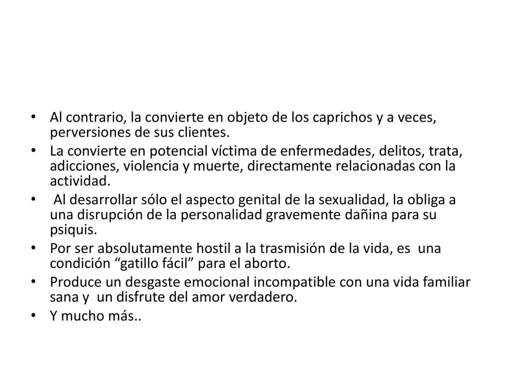 Al contrario, la convierte en objeto de los caprichos y a veces, perversiones de sus clientes.