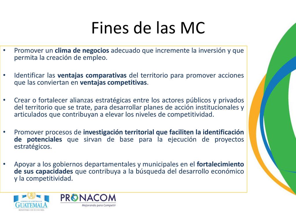 Fines de las MC Promover un clima de negocios adecuado que incremente la inversión y que permita la creación de empleo.