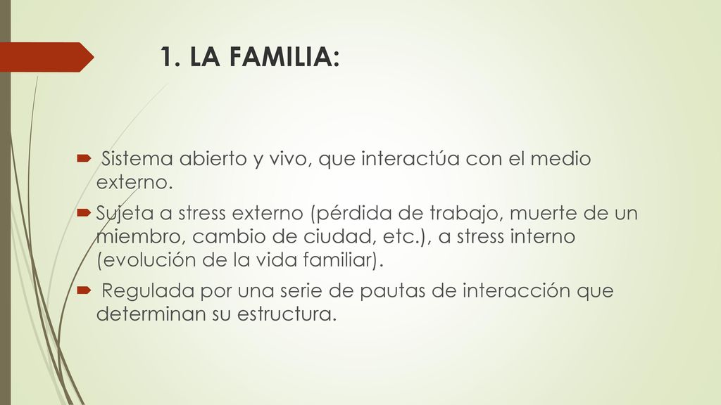 1. LA FAMILIA: Sistema abierto y vivo, que interactúa con el medio externo.