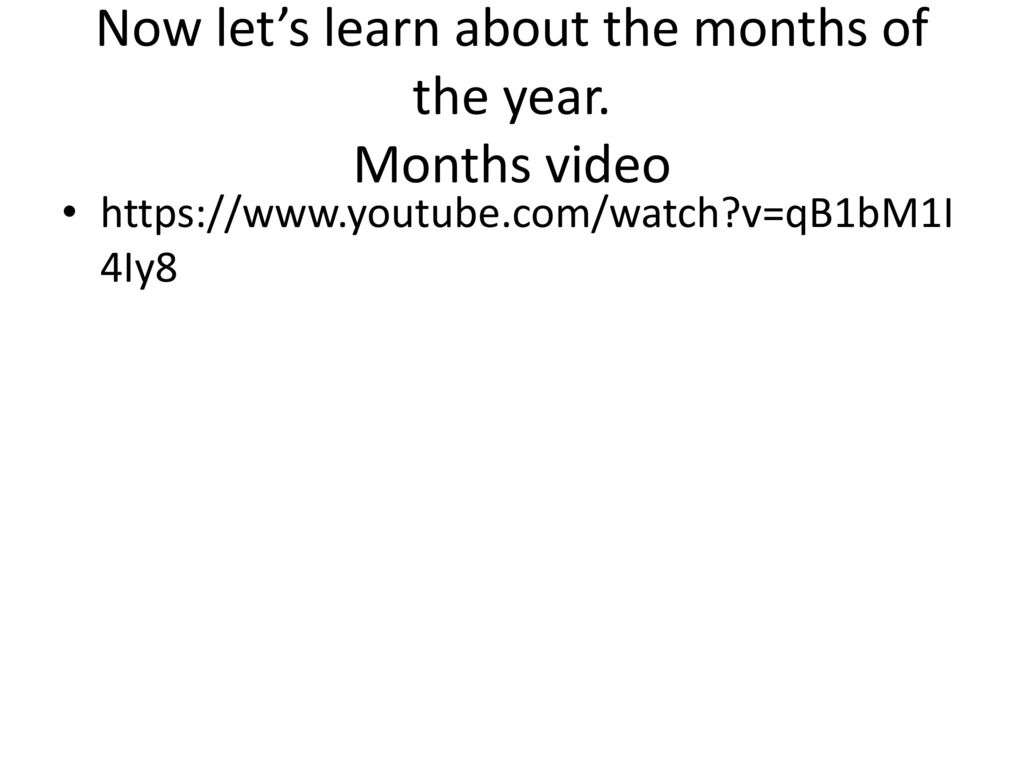 Now let’s learn about the months of the year. Months video