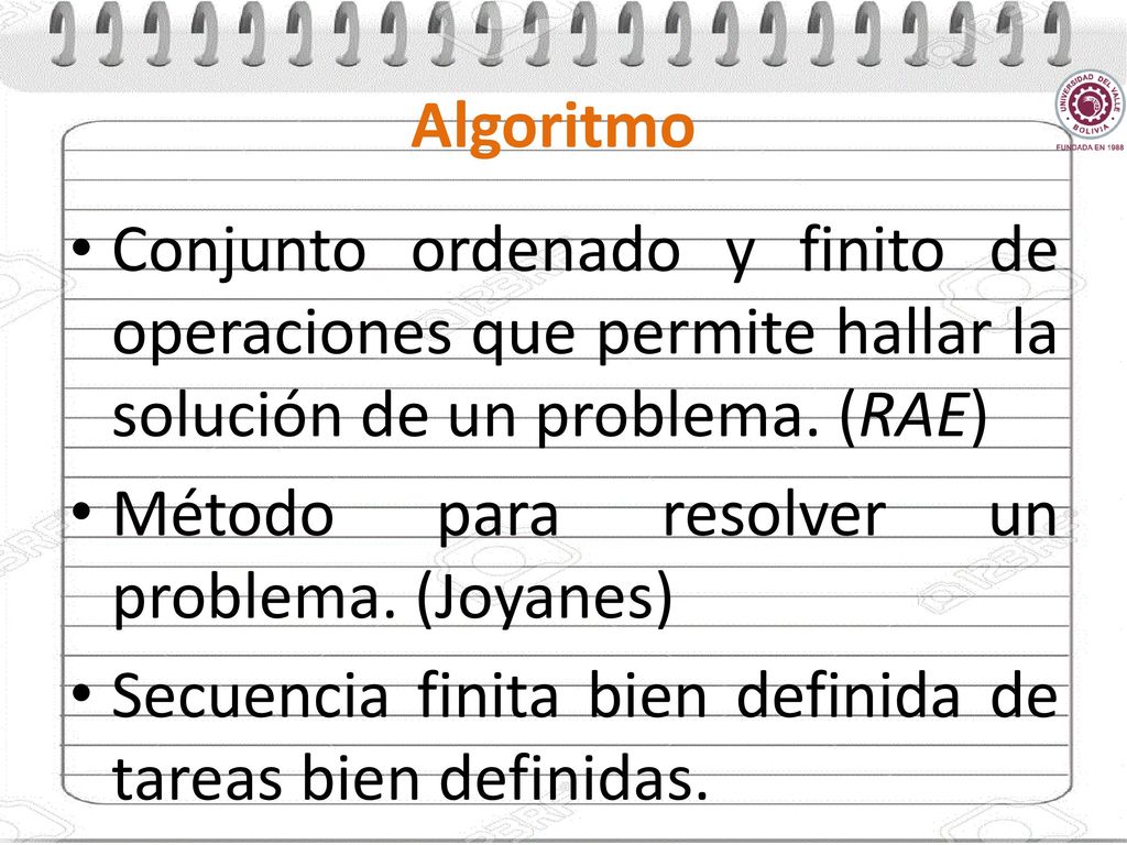 Algoritmo Conjunto ordenado y finito de operaciones que permite hallar la solución de un problema. (RAE)
