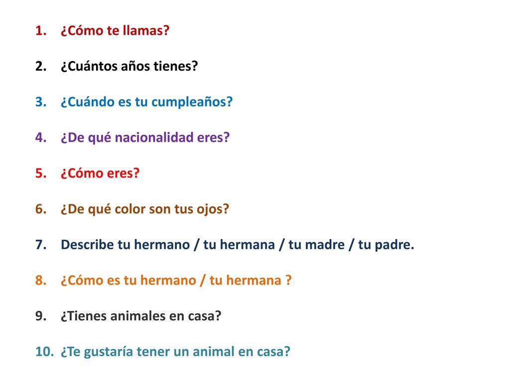 ¿Cómo te llamas ¿Cuántos años tienes ¿Cuándo es tu cumpleaños ¿De qué nacionalidad eres ¿Cómo eres