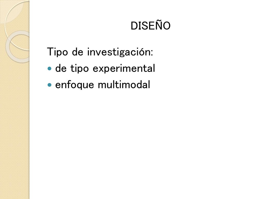 DISEÑO Tipo de investigación: de tipo experimental enfoque multimodal
