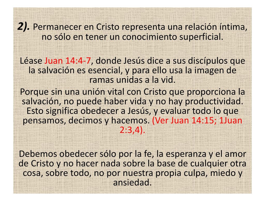 2). Permanecer en Cristo representa una relación íntima, no sólo en tener un conocimiento superficial.