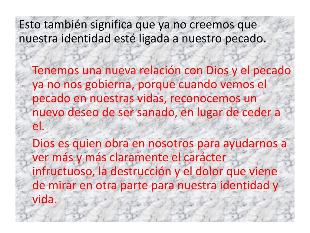 Esto también significa que ya no creemos que nuestra identidad esté ligada a nuestro pecado.