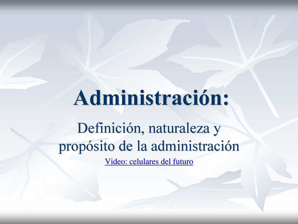 Administración: Definición, naturaleza y propósito de la administración Video: celulares del futuro