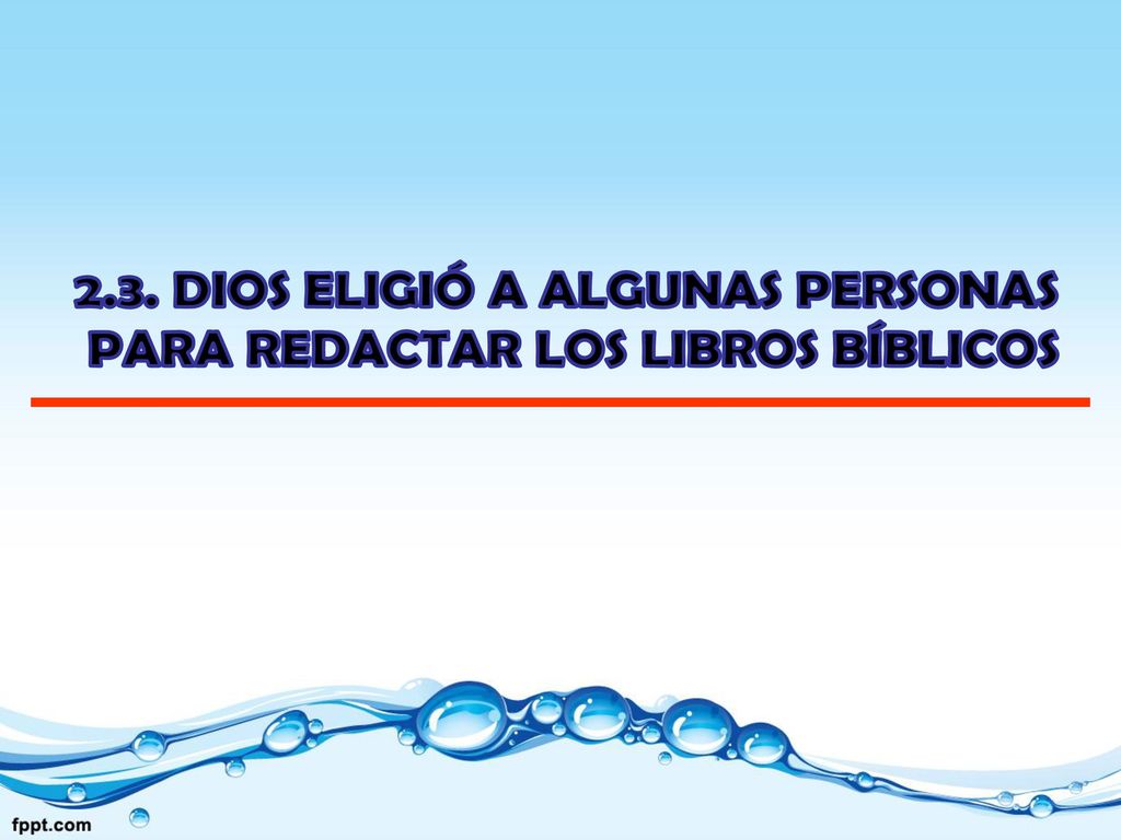 2.3. DIOS ELIGIÓ A ALGUNAS PERSONAS PARA REDACTAR LOS LIBROS BÍBLICOS