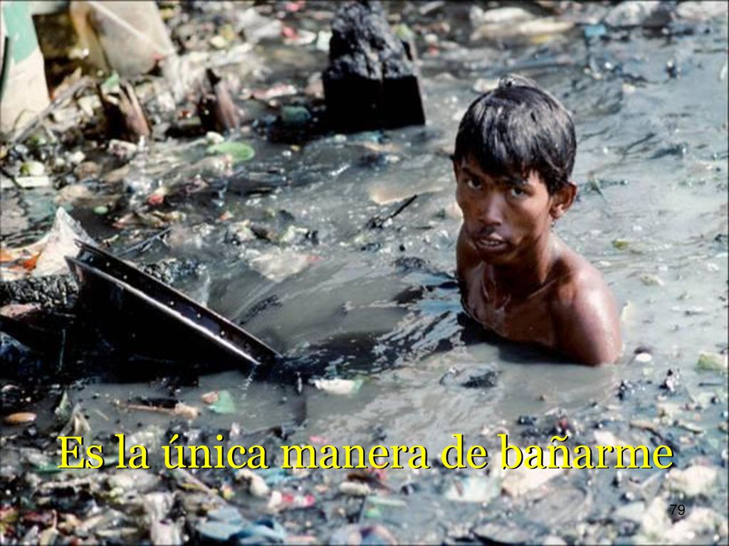 Es la única manera de bañarme