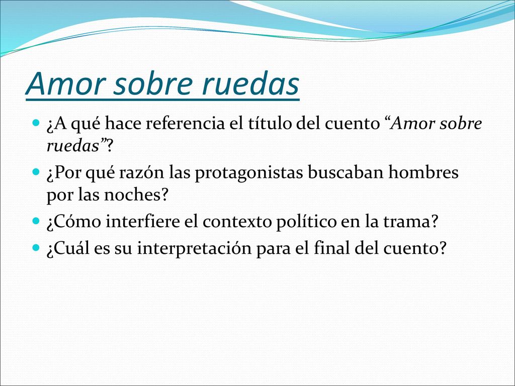 Amor sobre ruedas ¿A qué hace referencia el título del cuento Amor sobre ruedas ¿Por qué razón las protagonistas buscaban hombres por las noches