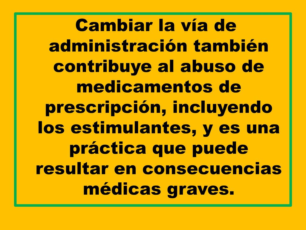Cambiar la vía de administración también contribuye al abuso de medicamentos de prescripción, incluyendo los estimulantes, y es una práctica que puede resultar en consecuencias médicas graves.