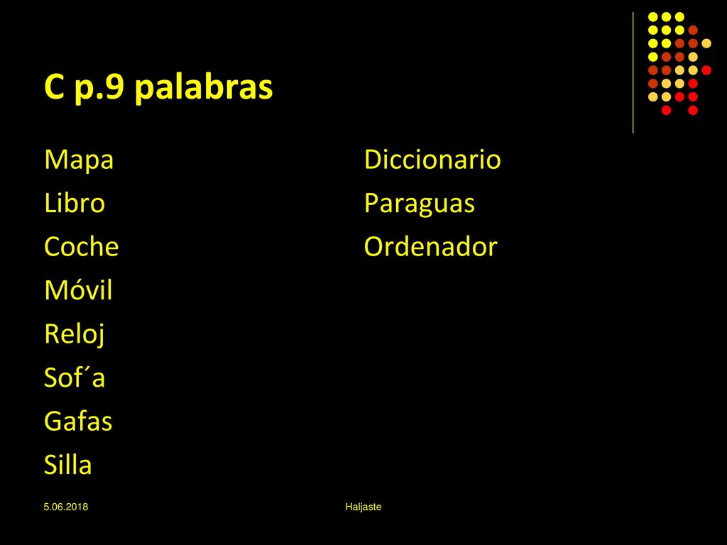 C p.9 palabras Mapa Libro Coche Móvil Reloj Sof´a Gafas Silla Diccionario Paraguas Ordenador