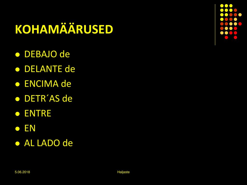 KOHAMÄÄRUSED DEBAJO de DELANTE de ENCIMA de DETR´AS de ENTRE EN