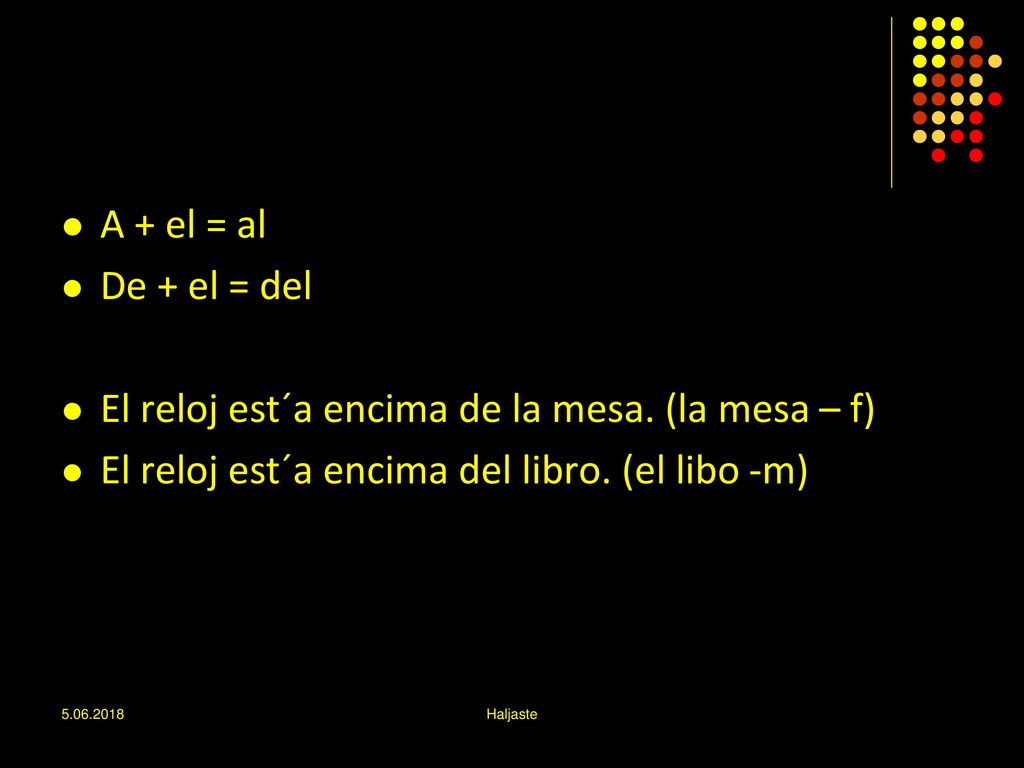 El reloj est´a encima de la mesa. (la mesa – f)