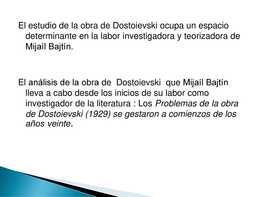El estudio de la obra de Dostoievski ocupa un espacio determinante en la labor investigadora y teorizadora de Mijaíl Bajtín.