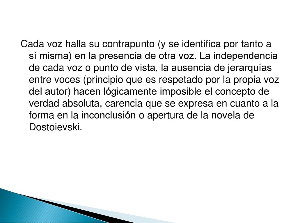 Cada voz halla su contrapunto (y se identifica por tanto a sí misma) en la presencia de otra voz.