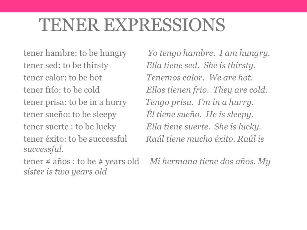 Tener Expressions tener hambre: to be hungry Yo tengo hambre. I am hungry.