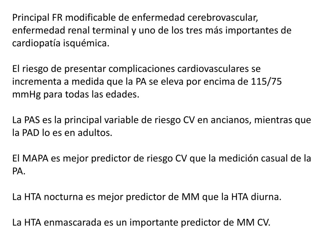 Principal FR modificable de enfermedad cerebrovascular, enfermedad renal terminal y uno de los tres más importantes de cardiopatía isquémica.