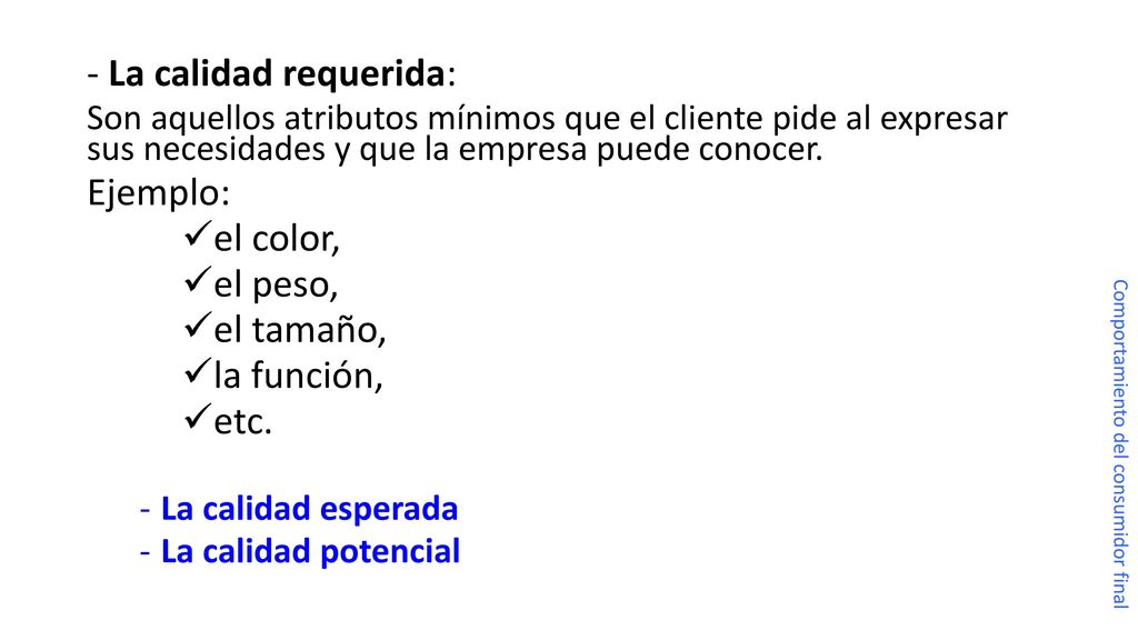 La calidad requerida: Ejemplo: el color, el peso, el tamaño,