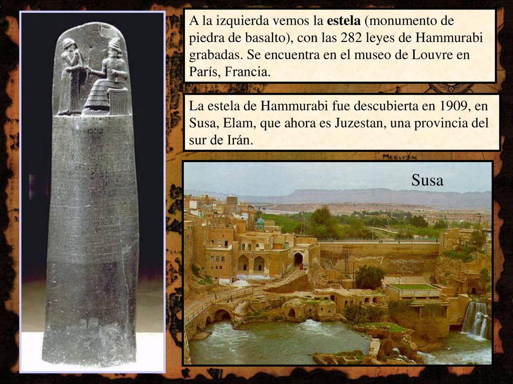 A la izquierda vemos la estela (monumento de piedra de basalto), con las 282 leyes de Hammurabi grabadas. Se encuentra en el museo de Louvre en París, Francia.