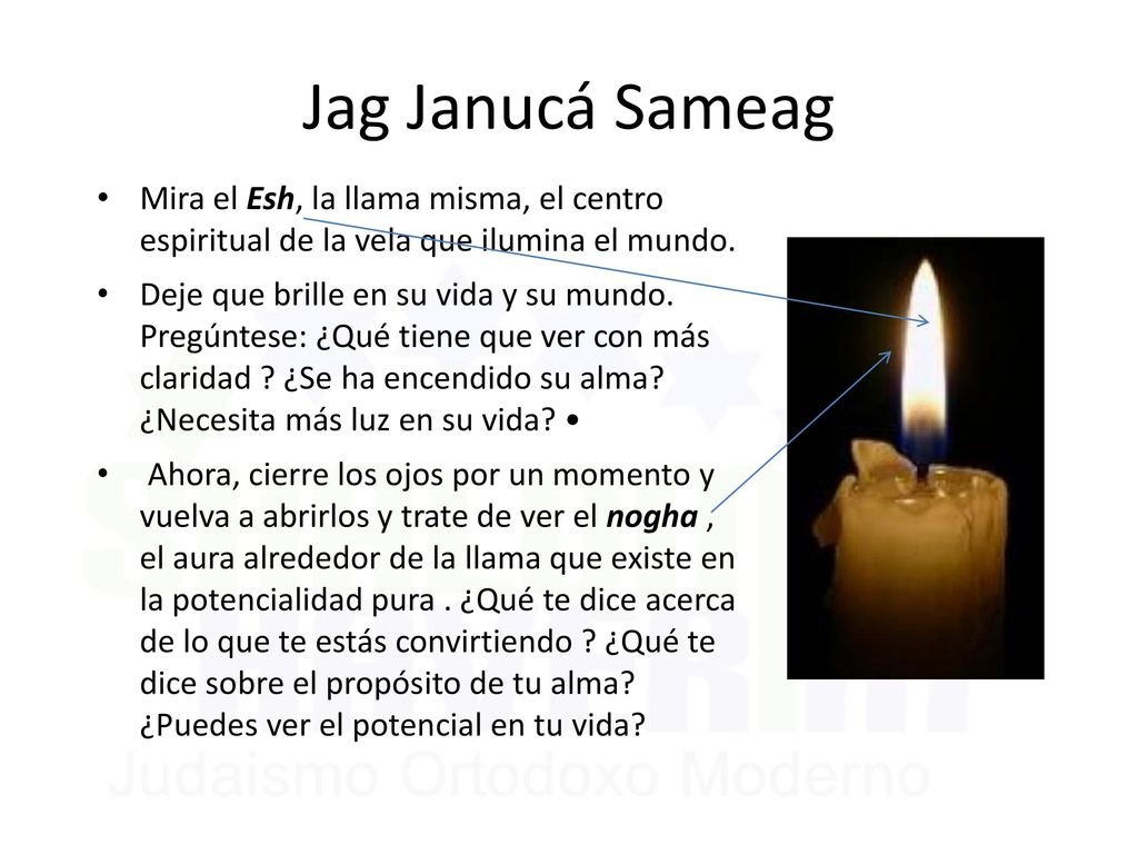 Jag Janucá Sameag Mira el Esh, la llama misma, el centro espiritual de la vela que ilumina el mundo.