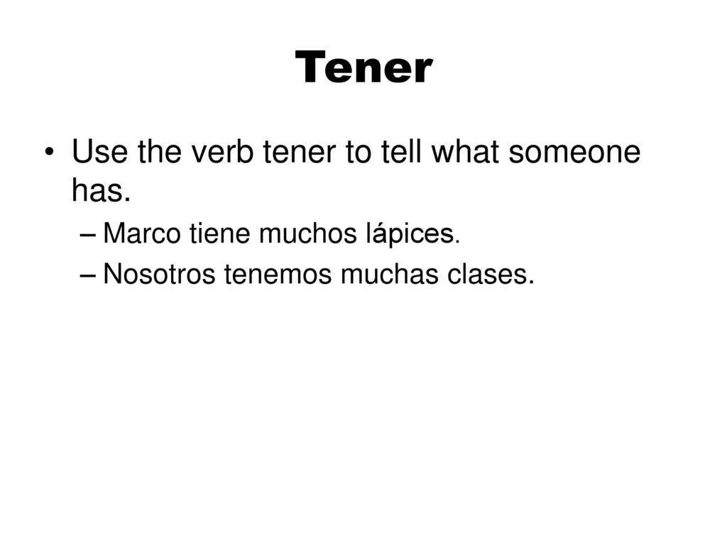 Tener Use the verb tener to tell what someone has.