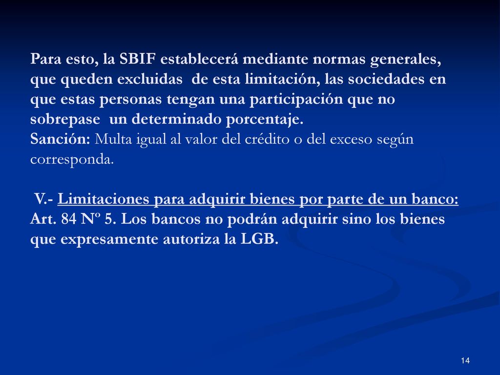 Para esto, la SBIF establecerá mediante normas generales, que queden excluidas de esta limitación, las sociedades en que estas personas tengan una participación que no sobrepase un determinado porcentaje.