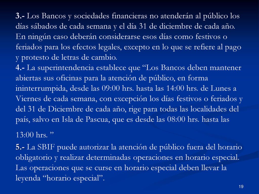 3.- Los Bancos y sociedades financieras no atenderán al público los días sábados de cada semana y el día 31 de diciembre de cada año.
