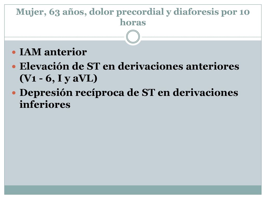 Mujer, 63 años, dolor precordial y diaforesis por 10 horas