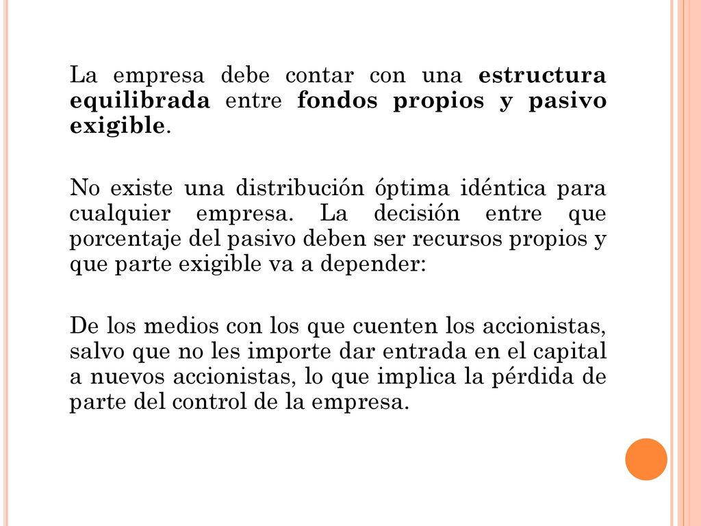 La empresa debe contar con una estructura equilibrada entre fondos propios y pasivo exigible.