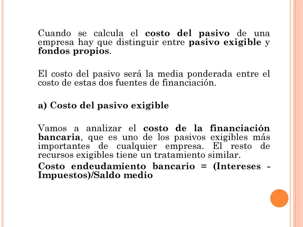 Cuando se calcula el costo del pasivo de una empresa hay que distinguir entre pasivo exigible y fondos propios.