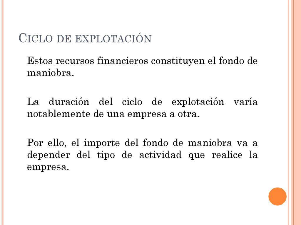 Ciclo de explotación Estos recursos financieros constituyen el fondo de maniobra.