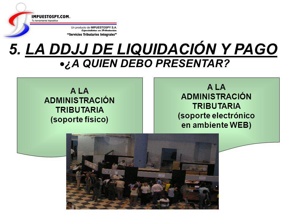 5. LA DDJJ DE LIQUIDACIÓN Y PAGO ¿A QUIEN DEBO PRESENTAR