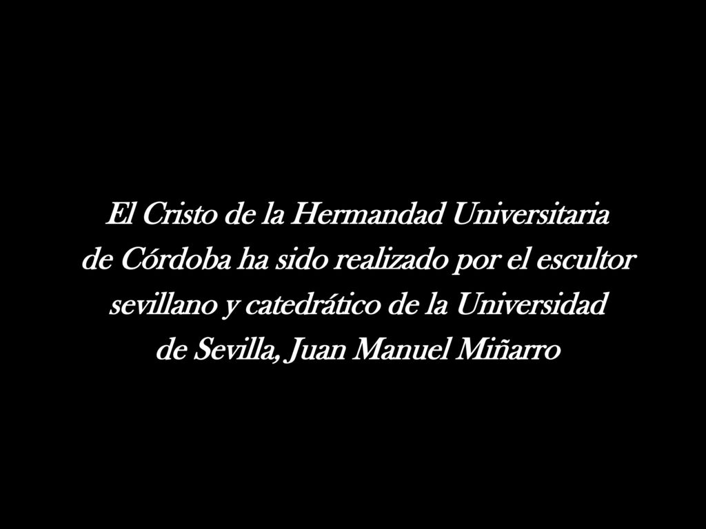 El Cristo de la Hermandad Universitaria de Córdoba ha sido realizado por el escultor sevillano y catedrático de la Universidad de Sevilla, Juan Manuel Miñarro