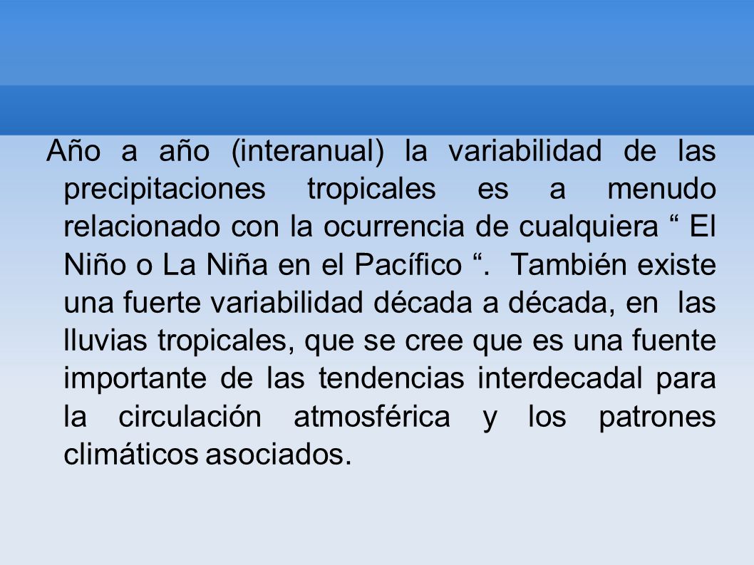 Año a año (interanual) la variabilidad de las precipitaciones tropicales es a menudo relacionado con la ocurrencia de cualquiera El Niño o La Niña en el Pacífico .
