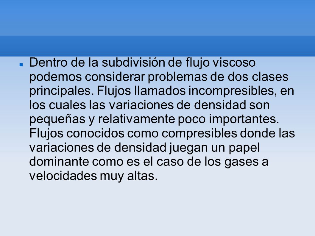 Dentro de la subdivisión de flujo viscoso podemos considerar problemas de dos clases principales.