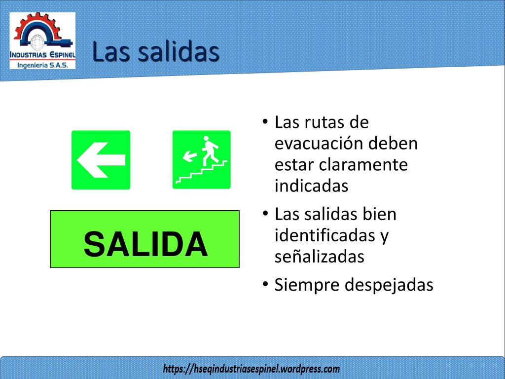Las salidas Las rutas de evacuación deben estar claramente indicadas. Las salidas bien identificadas y señalizadas.