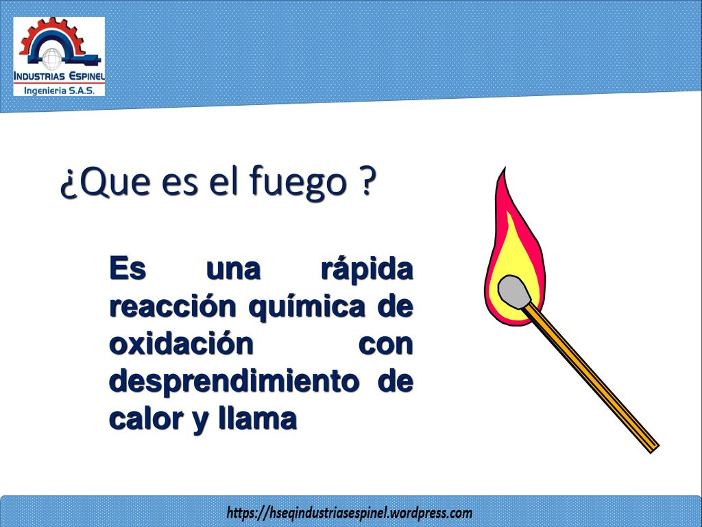 ¿Que es el fuego Es una rápida reacción química de oxidación con desprendimiento de calor y llama